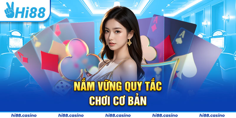 Nắm vững quy tắc chơi cơ bản