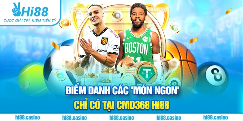 Điểm danh các món ngon chỉ có tại CMD368 Hi88